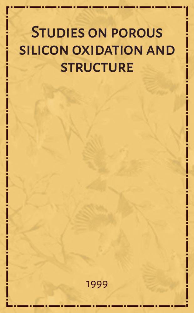 Studies on porous silicon oxidation and structure : Diss.