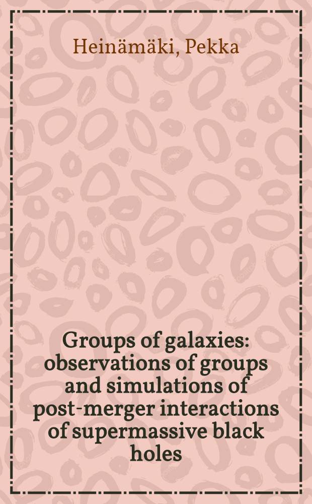 Groups of galaxies: observations of groups and simulations of post-merger interactions of supermassive black holes : Diss.