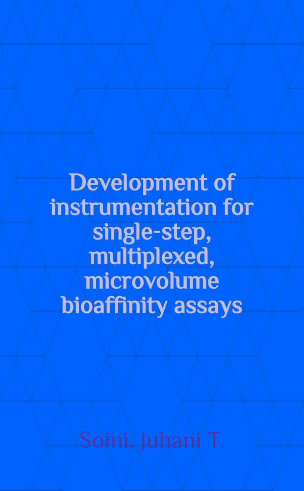 Development of instrumentation for single-step, multiplexed, microvolume bioaffinity assays : Diss. = Развитие аппаратуры для одноступенчатого,многократного,микрообъемного анализа биосродства