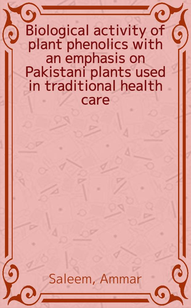 Biological activity of plant phenolics with an emphasis on Pakistani plants used in traditional health care = Биологическая активность растительных фенолов с особым вниманием на растениях Пакистана,используемых в традиционной медицине