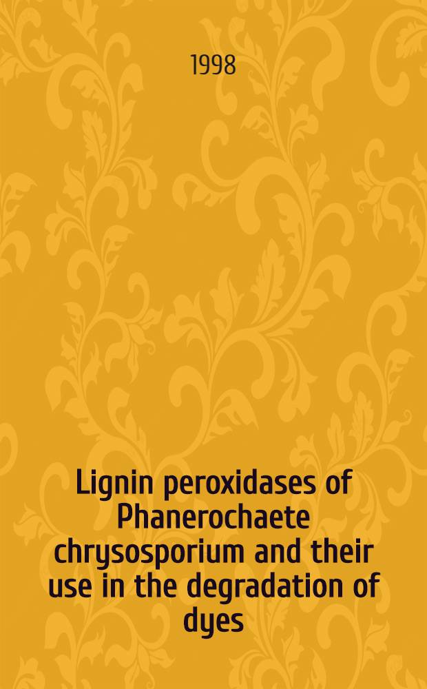 Lignin peroxidases of Phanerochaete chrysosporium and their use in the degradation of dyes : Diss. = Пероксидазы лигнина фанерохеты и их использование в расщеплении красителей