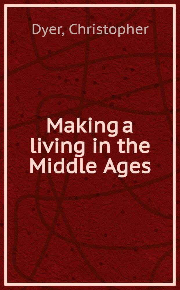 Making a living in the Middle Ages : The people of Britain, 850 - 1520 = Жизнь в средних веках: народ в Британии, 850-1520