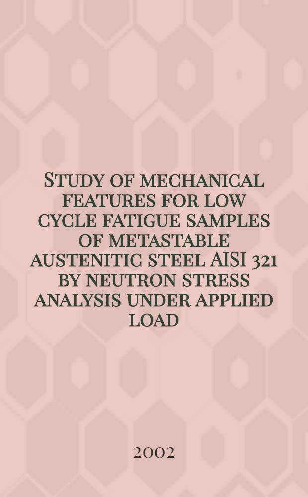 Study of mechanical features for low cycle fatigue samples of metastable austenitic steel AISI 321 by neutron stress analysis under applied load