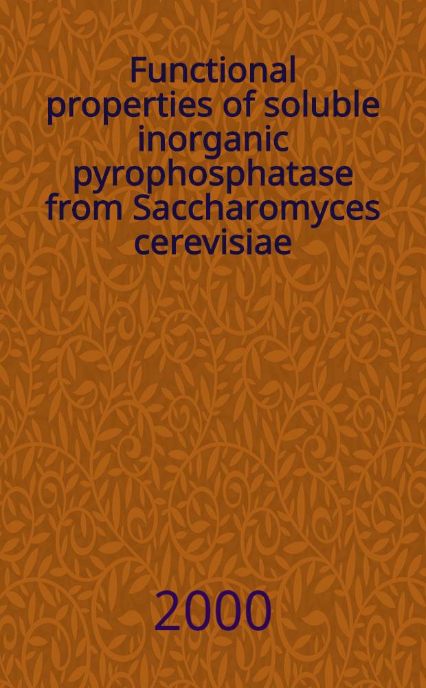 Functional properties of soluble inorganic pyrophosphatase from Saccharomyces cerevisiae : Diss. = Функциональные свойства растворимой неорганической пирофосфатазы из дрожжей