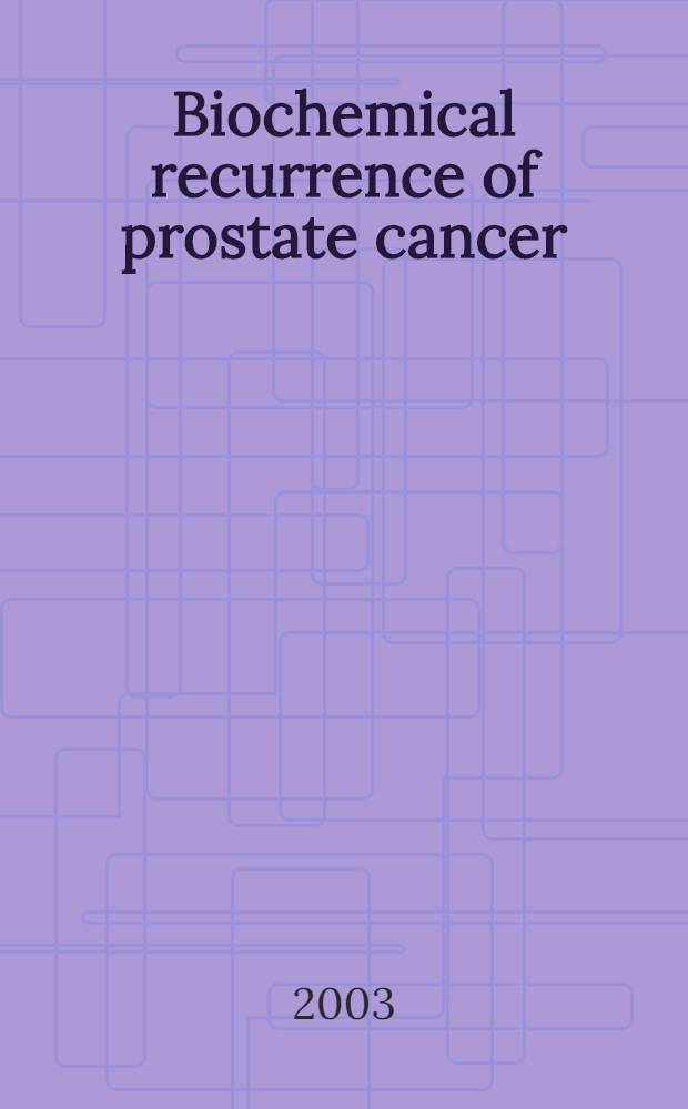 Biochemical recurrence of prostate cancer = Биохимический рецидив рака предстательной железы