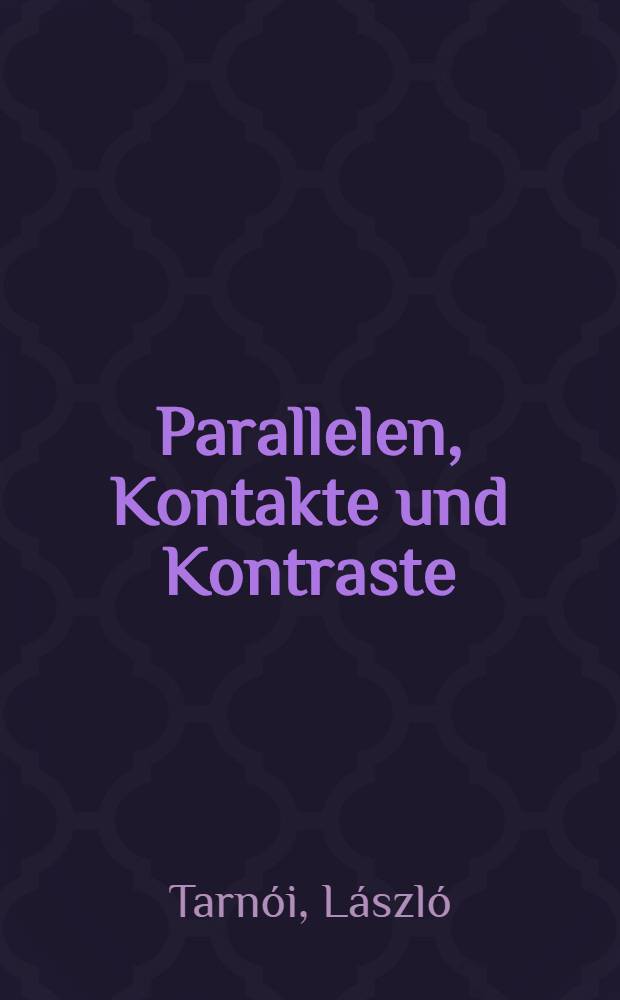 Parallelen, Kontakte und Kontraste : Die deutsche Lyrik um 1800 u. ihre Beziehungen zur ungarischen Dichtung in den ersten Jahrzehnten des 19. Jahrhunderts : (Studienband) = Параллели.контакты и контрасты.Немецкая лирика 19 века и ее влияние на венгерскую поэзию в первой половине 19 века