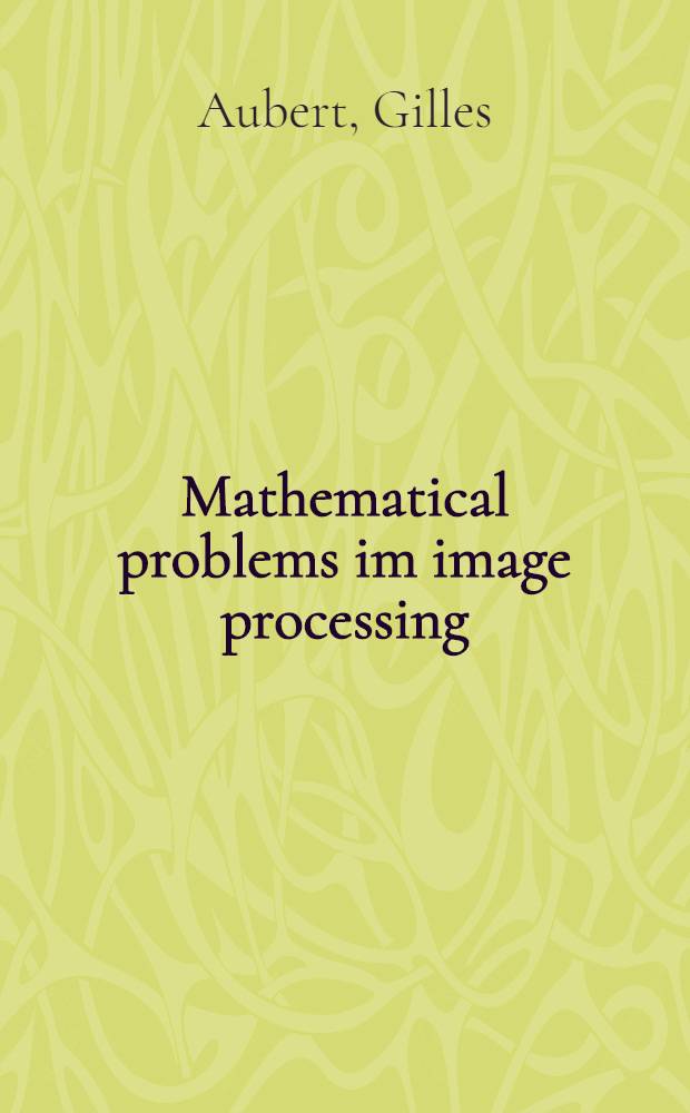 Mathematical problems im image processing : Partial differential equations a. the calculus of variations