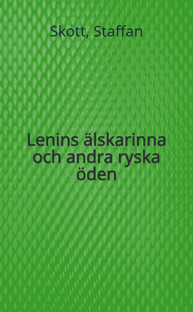 Lenins älskarinna och andra ryska öden : Det eviga Ryssland då och nu = Возлюбленная Ленина и другие русские легенды