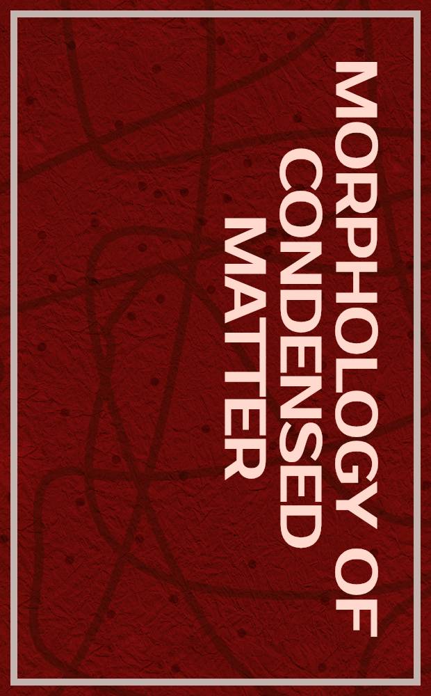 Morphology of condensed matter : Physics a. geometry of spatially complex systems