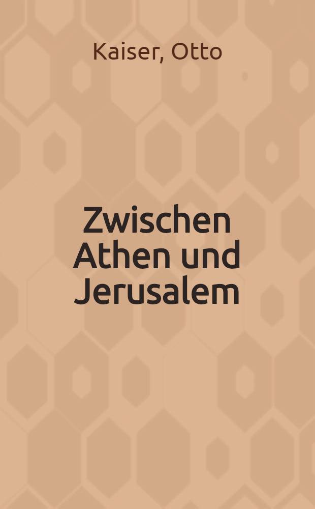 Zwischen Athen und Jerusalem : Studien zur griech. u. biblischen Theologie, ihrer Eigenart u. ihrem Verhältnis = Между Афинами и Иерусалимом: Очерки греческой и библейской теологии, ее свойства и содержание