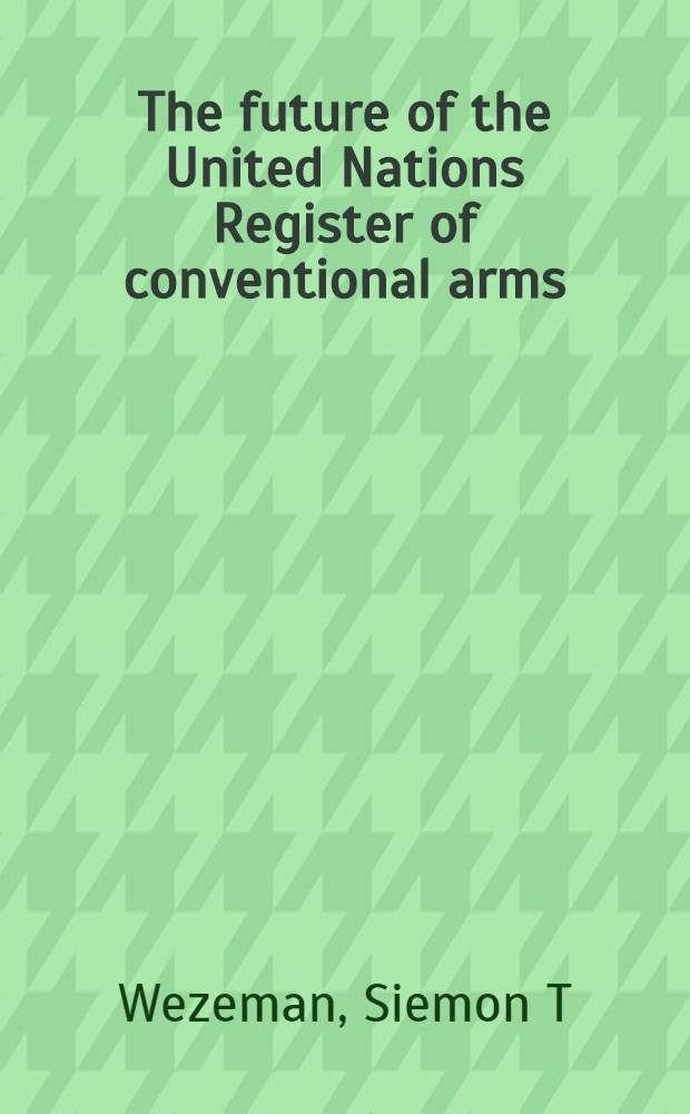 The future of the United Nations Register of conventional arms = Будущее реестра ООН по обячным вооружениям