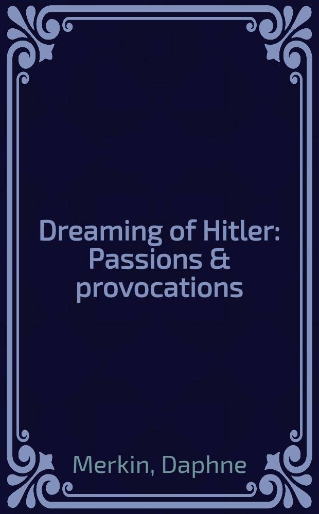 Dreaming of Hitler : Passions & provocations = Видение Гитлера.Страсти и провокации