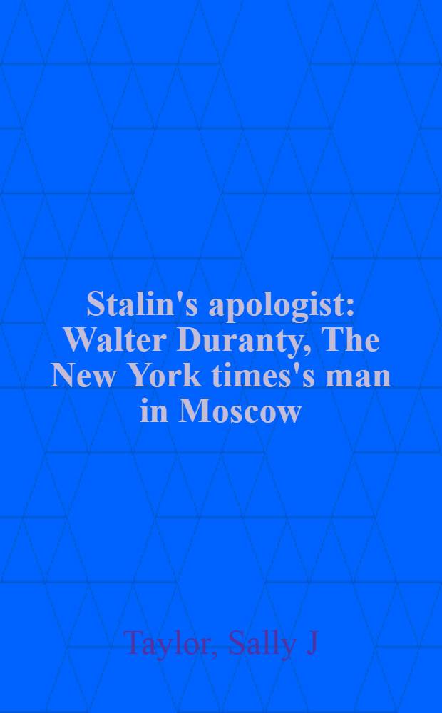 Stalin's apologist : Walter Duranty, The New York times's man in Moscow