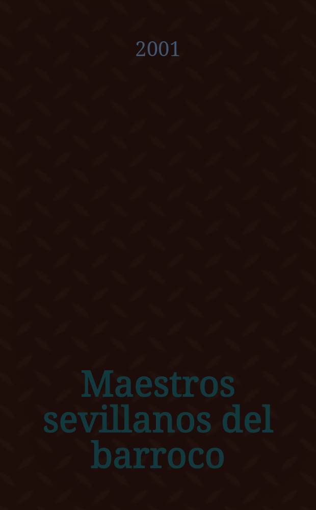 Maestros sevillanos del barroco : La pintura esp. en el Ermitage : Cat. de la Expos., Sevilla, 25 de sept. a 18 de nov. 2001, Centro cultural El Monte, Sala Villasís, Madrid, 3 de dic. 2001 a 31 de en. 2002, Museo de la Real acad. de bellas artes de San Fernando = Мастера севильского барокко.