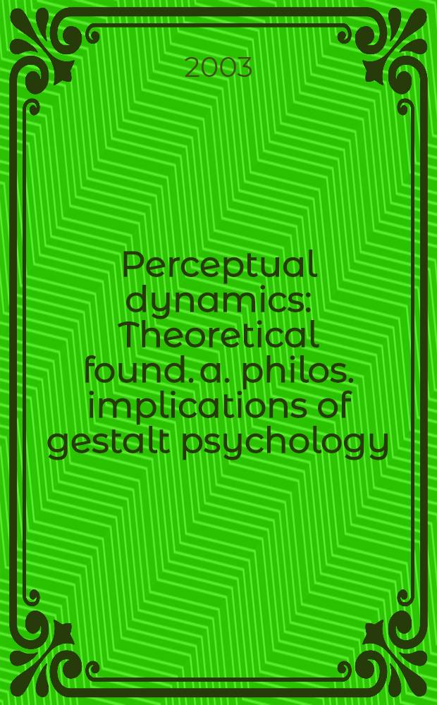 Perceptual dynamics : Theoretical found. a. philos. implications of gestalt psychology : Diss. = Динамика восприятия. Теоретические основы и философский смысл гештальтпсихологии