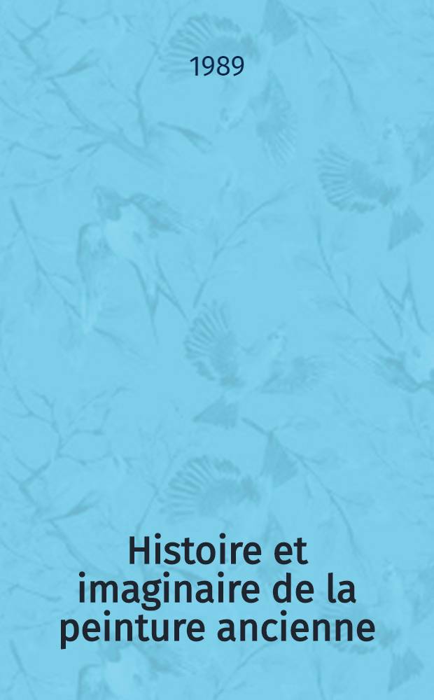 Histoire et imaginaire de la peinture ancienne : (V-e s. av. J.-C. - I-er s. ap. J.-C.) : Diss. = История и образы античной живописи