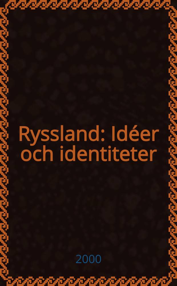 Ryssland : Idéer och identiteter = Россия: Идеи и идеологи