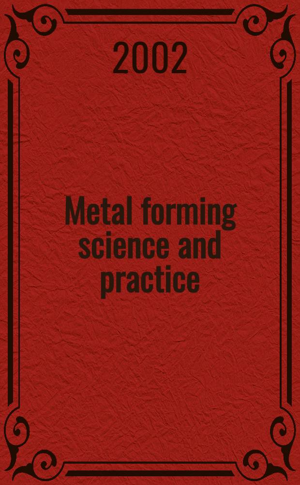 Metal forming science and practice : A state-of-the-art volume in honour of Prof. J.A. Schey's 80th birthday : A tribute to Prof. Schey - pioneer in the field of metal forming - from his students, colleagues a. friends for his years of dedication, mentoring a. inspiration