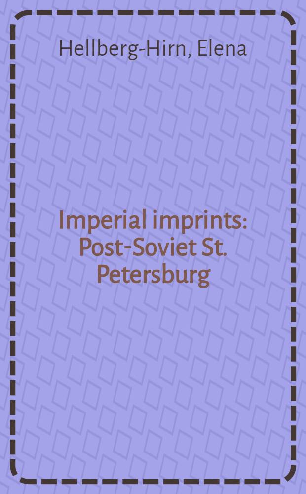 Imperial imprints : Post-Soviet St. Petersburg = Имперские отпечатки: Постсоветский Санкт-Петербург