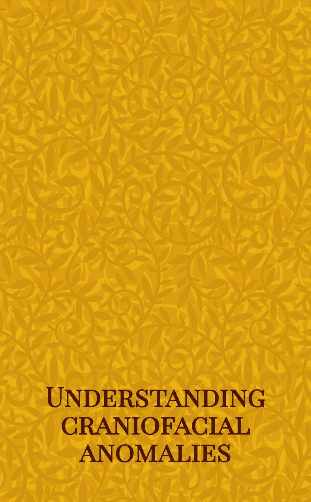 Understanding craniofacial anomalies : The etiopathogenesis of craniosynostoses a. facial clefting = Понимание краниофациальных аномалий.Этиопатогенез краниосиностоза и фациальных расщеплений