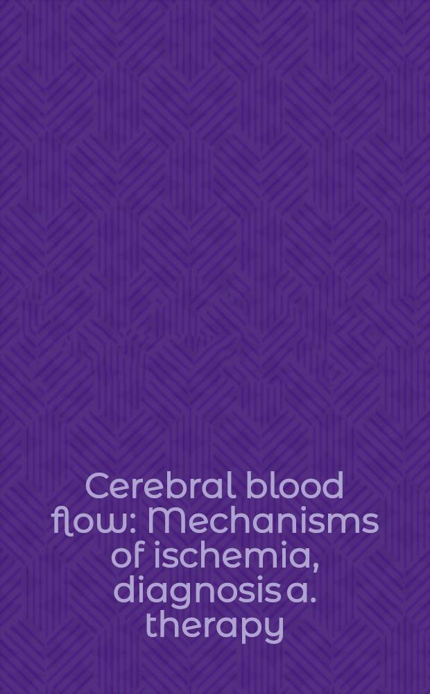 Cerebral blood flow : Mechanisms of ischemia, diagnosis a. therapy : Papers presented at the 5th Intern. symp. on applied physiology of the peripheral circulation held in Pittsburgh, Pennsylvania in June 2000 = Церебральное кровообращение. Механизмы ишемии,диагностика и терапия