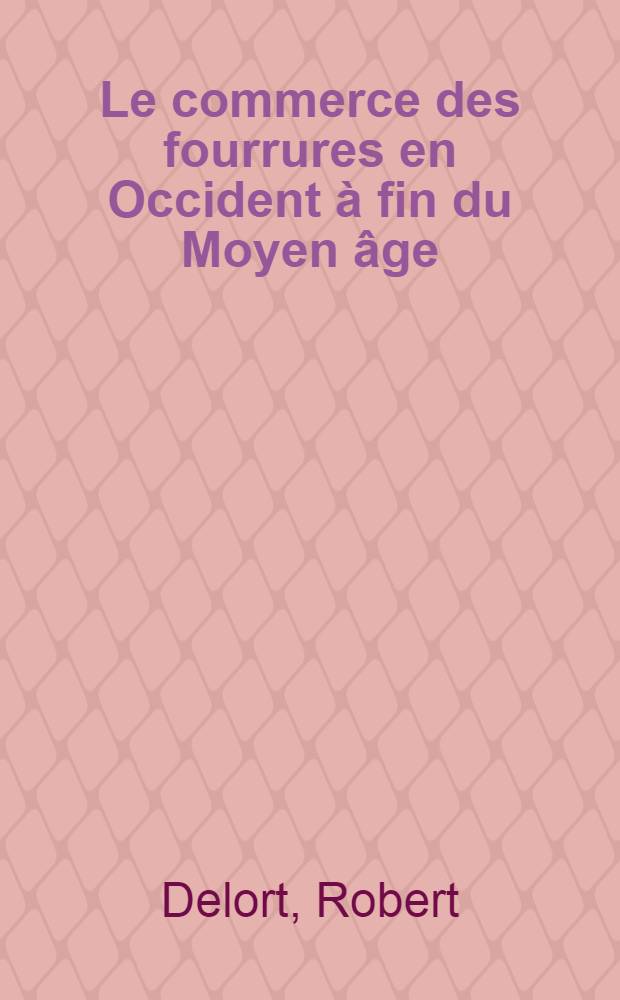 Le commerce des fourrures en Occident à fin du Moyen âge : (Vers 1300 - vers 1450) = Торговля мехами на Западе в конце средневековья