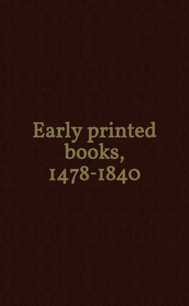 Early printed books, 1478-1840 : Cat. of the Brit. architectural libr. early imprints coll = Ранние печатные книги