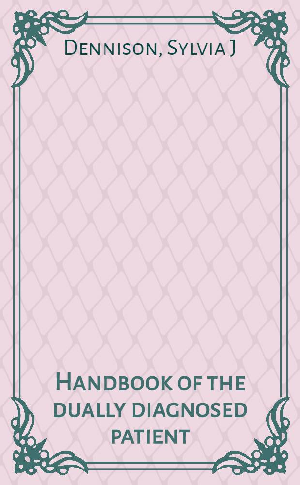 Handbook of the dually diagnosed patient : Psychiatric a. substance use disorders