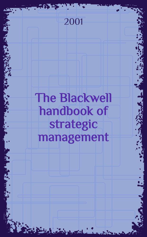 The Blackwell handbook of strategic management = Пособие по стратегическому управлению