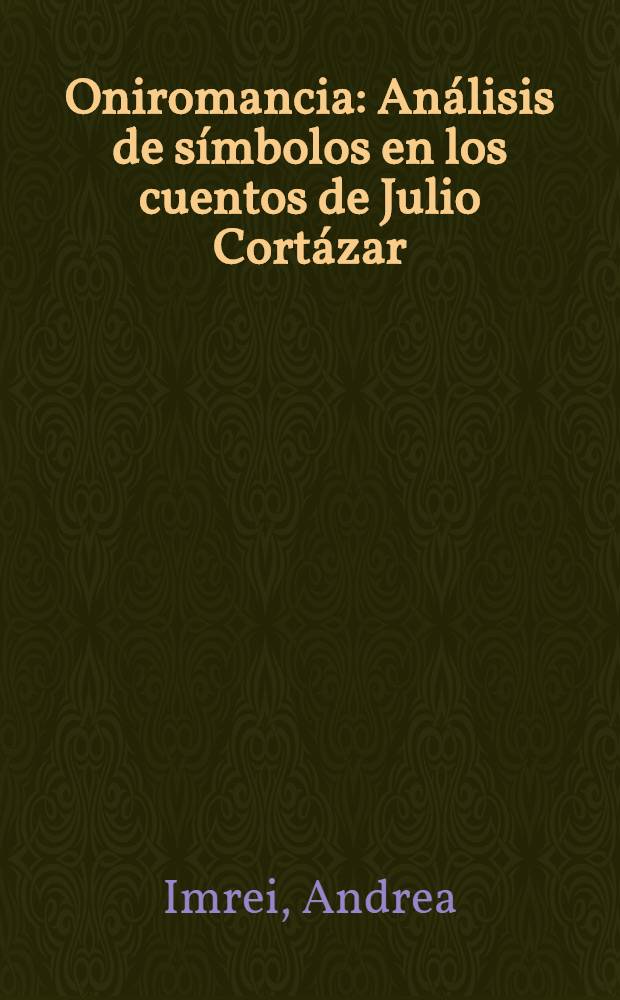 Oniromancia : Análisis de símbolos en los cuentos de Julio Cortázar = Анализ символов в рассказах Хулио Кортасара