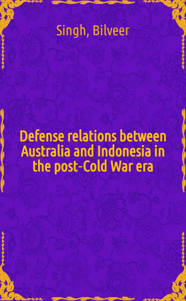 Defense relations between Australia and Indonesia in the post-Cold War era = Отношения в сфере обороны между Австралией и Индонезией после холодной войны