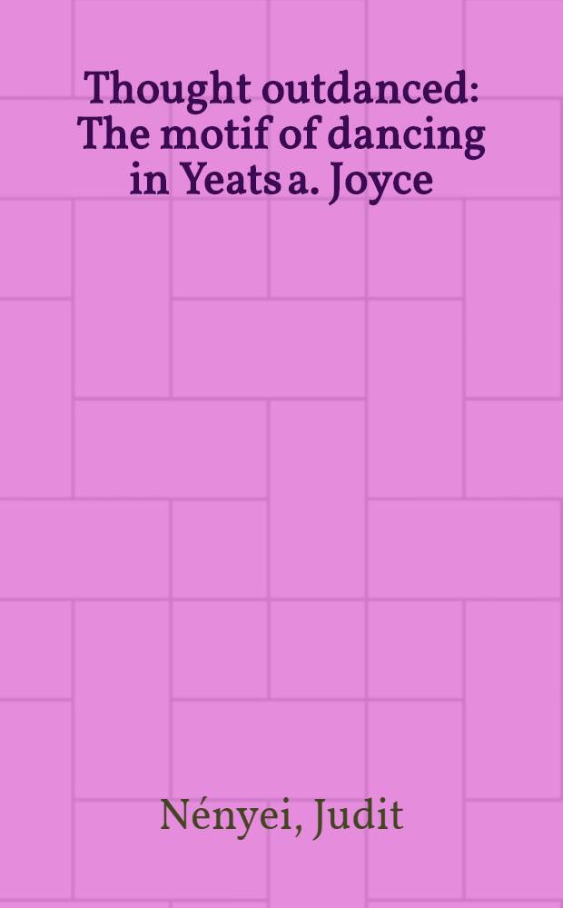 Thought outdanced : The motif of dancing in Yeats a. Joyce : Thesis = Размышление о танце