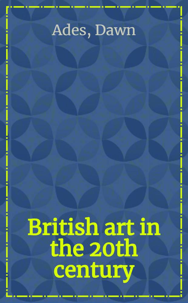 British art in the 20th century : The mod. movement : Publ. on the occasion of the Exhib., Roy. acad. of arts, London, 15 Jan.- 5 Apr. 1987 = Британское искусство в 20 веке
