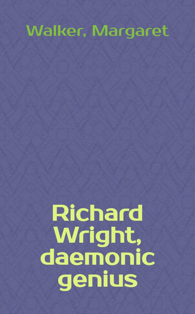 Richard Wright, daemonic genius : A portr. of the man, a crit. look at his work = Ричард Райт, демонический гений