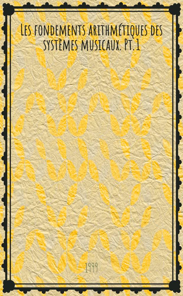 Les fondements arithm&eacute;tiques des syst&egrave;mes musicaux. Pt. 1 : Sons et intervalles musicaux = Звуки и музыкальные интервалы