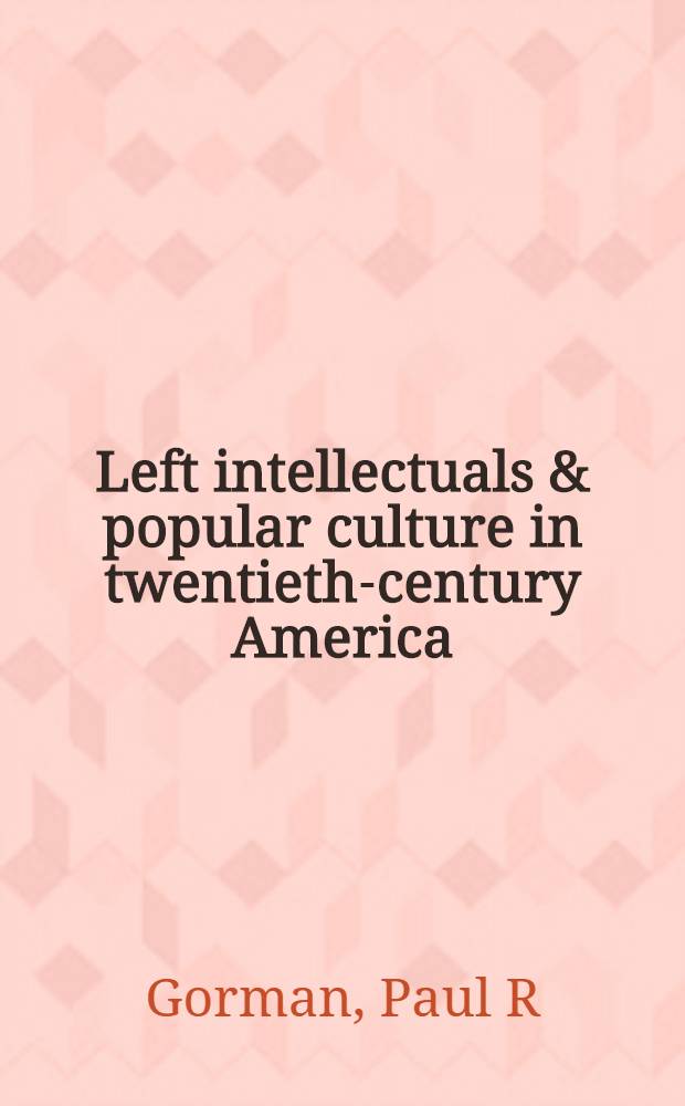 Left intellectuals & popular culture in twentieth-century America = Левые интеллектуалы и популярная культура в Америке 20 в.