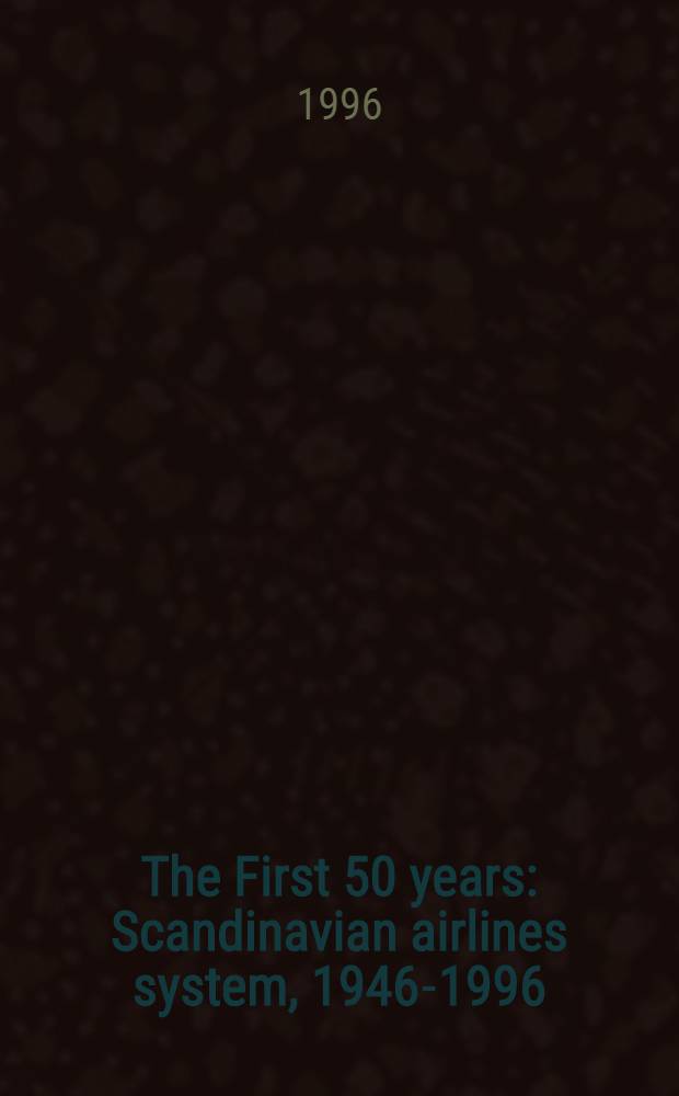 The First 50 years : Scandinavian airlines system, 1946-1996 = Скандинавские авиалинии. История