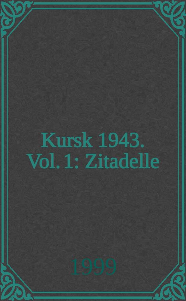 Kursk 1943. Vol. 1 : Zitadelle