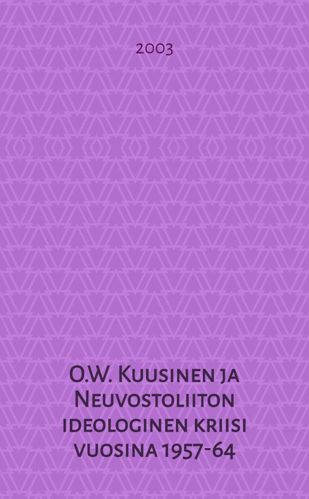 O.W. Kuusinen ja Neuvostoliiton ideologinen kriisi vuosina 1957-64 = О.В. Куусинен и бой с наследием сталинизма