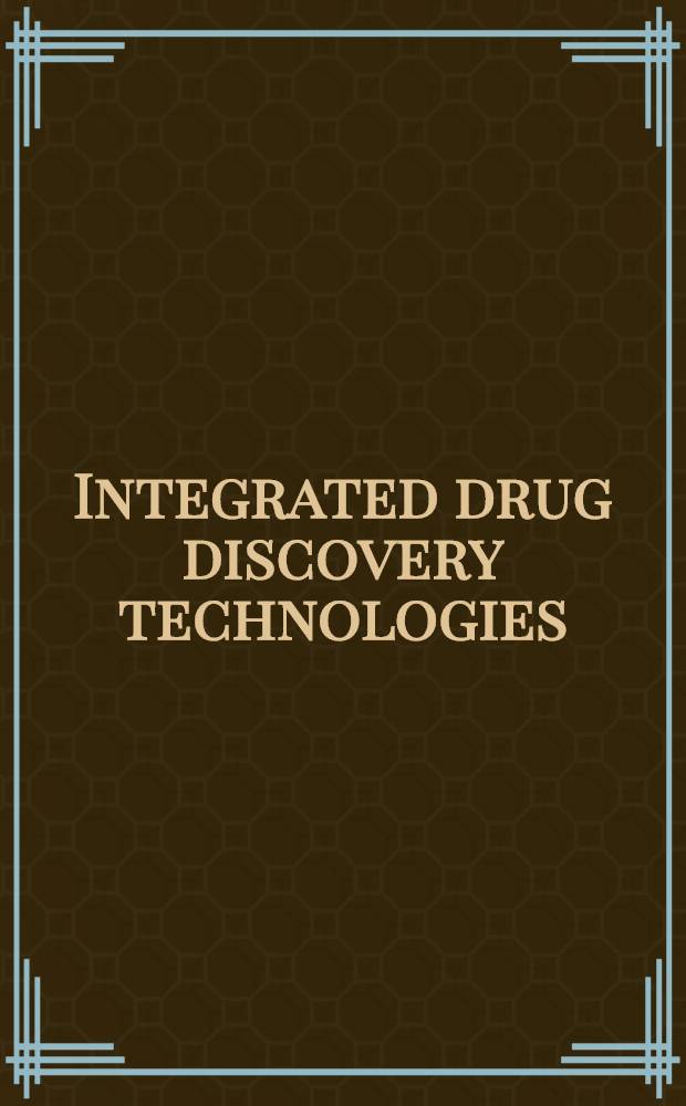Integrated drug discovery technologies = Интегрированные технологии открытия лекарств