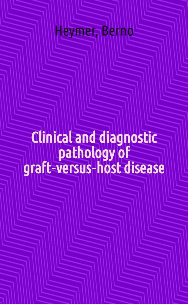 Clinical and diagnostic pathology of graft-versus-host disease = Клиническая и диагностическая патология "трансплантат против хозяина"