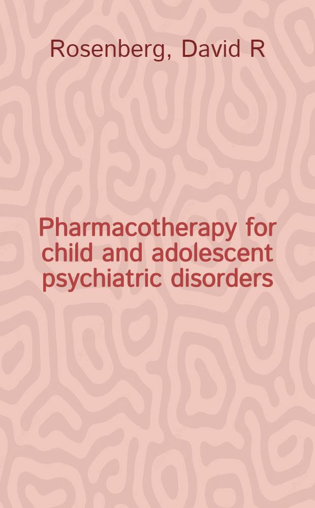 Pharmacotherapy for child and adolescent psychiatric disorders = Фармакотерапия детей и взрослых с психическими расстройствами
