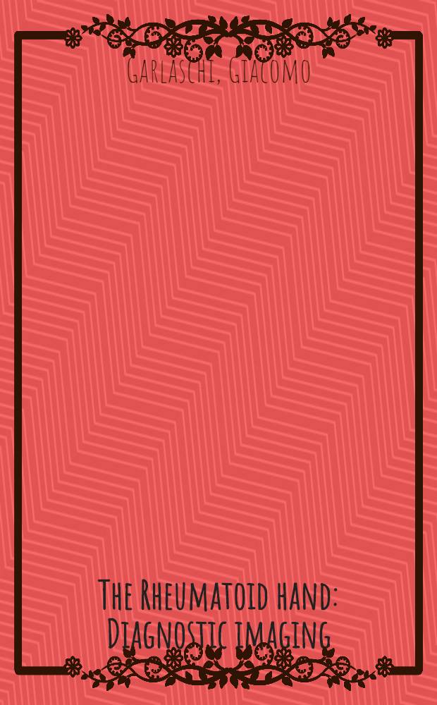 The Rheumatoid hand : Diagnostic imaging = Ревматоидный артрит руки.Диагностическое изображение