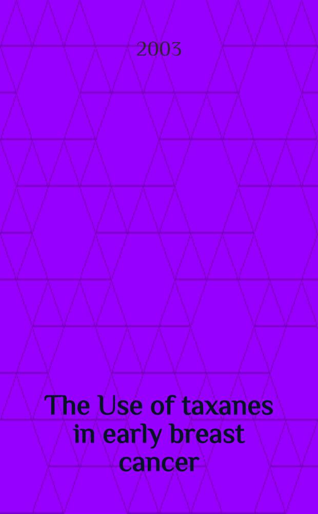 The Use of taxanes in early breast cancer = Использование таксанов при раннем раке молочных желез