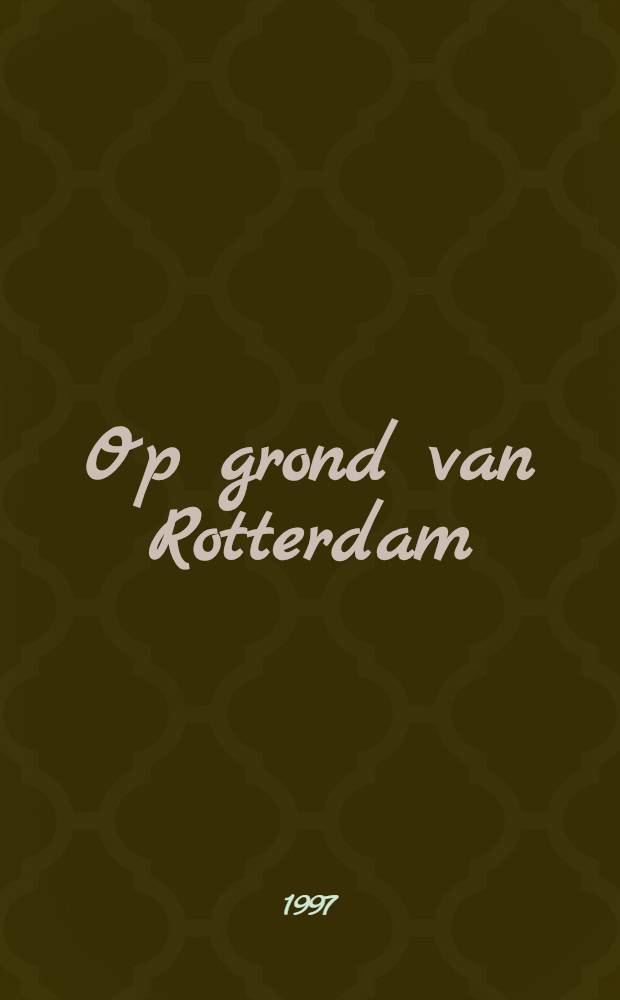 Op grond van Rotterdam = Digging Rotterdam : Album = Копая Роттердам