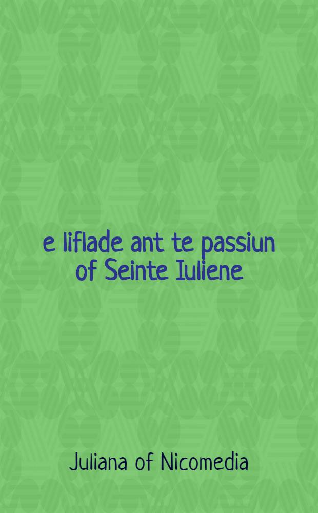 ?e liflade ant te passiun of Seinte Iuliene = Жизнь и страсти св.Юлианы