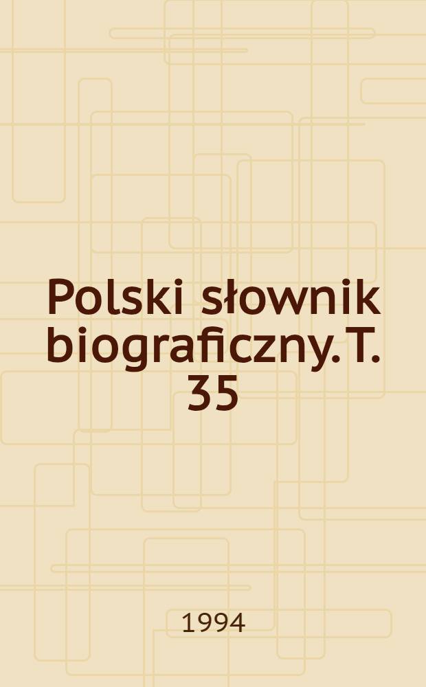 Polski słownik biograficzny. T. 35/3, z. 146 : Sawicki Jerzy - Schilling Jan