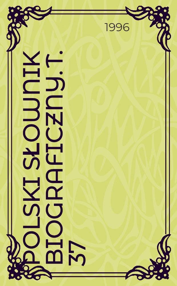 Polski słownik biograficzny. T. 37/1, z. 152 : Siemiątkowski Antoni - Sienicki Mikołaj