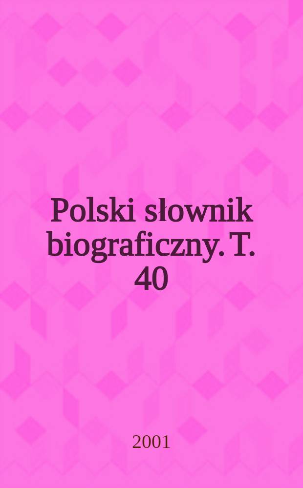 Polski słownik biograficzny. T. 40/4, z. 167 : Songin Józef - Sowiński Ignacy