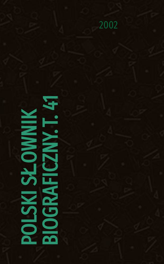 Polski słownik biograficzny. T. 41/4, z. 171 : Staich Tadeusz - Stanisław August Poniatowski